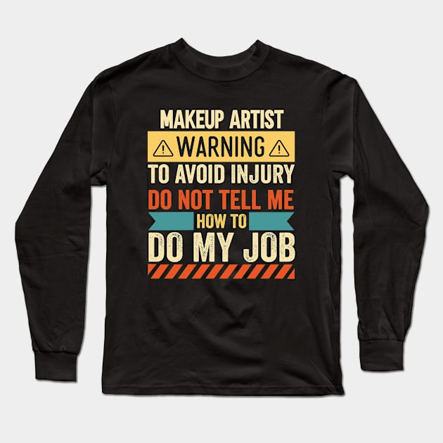 Makeup Artist Warning Long Sleeve T-Shirt by Stay Weird